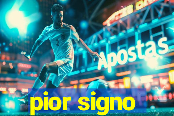 pior signo